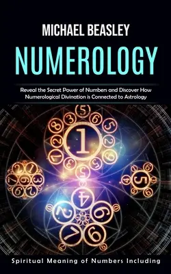 Numerologie: Semnificația spirituală a numerelor inclusiv (Dezvăluiți puterea secretă a numerelor și descoperiți cum divinația numerologică i - Numerology: Spiritual Meaning of Numbers Including (Reveal the Secret Power of Numbers and Discover How Numerological Divination i