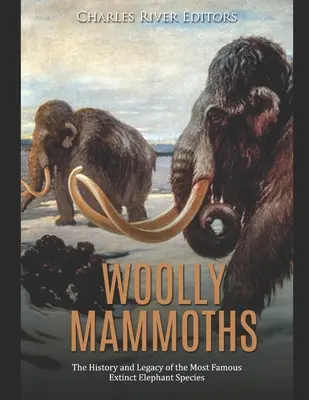 Mamuții lânoși: Istoria și moștenirea celei mai faimoase specii de elefanți dispăruți - Woolly Mammoths: The History and Legacy of the Most Famous Extinct Elephant Species