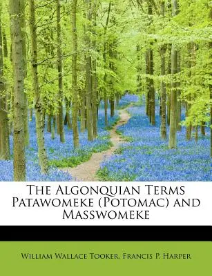 Termenii algonchieni Patawomeke (Potomac) și Masswomeke - The Algonquian Terms Patawomeke (Potomac) and Masswomeke