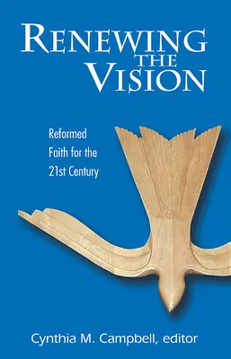 Reînnoirea viziunii: Credință și viață reformată pentru secolul XXI (Reformed Faith and Life for the Twenty-First Century) - Renewing the Vision: Reformed Faith and Life for the Twenty-First Century