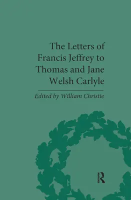 Scrisorile lui Francis Jeffrey către Thomas și Jane Welsh Carlyle - The Letters of Francis Jeffrey to Thomas and Jane Welsh Carlyle