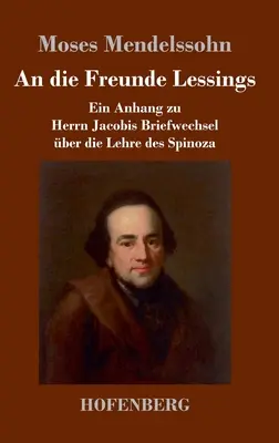 An die Freunde Lessings: Ein Anhang zu Herrn Jacobis Briefwechsel ber die Lehre des Spinoza
