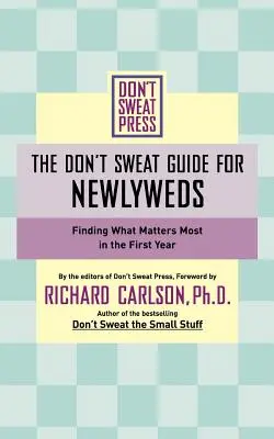 The Don't Sweat Guide for Newlyweds: Găsirea a ceea ce contează cel mai mult în primul an - The Don't Sweat Guide for Newlyweds: Finding What Matters Most in the First Year