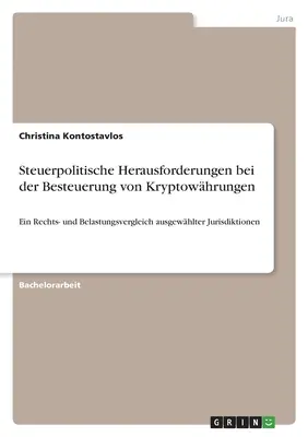 Provocări de politică fiscală în impozitarea criptomonedelor: O comparație juridică și a sarcinilor jurisdicțiilor selectate - Steuerpolitische Herausforderungen bei der Besteuerung von Kryptowhrungen: Ein Rechts- und Belastungsvergleich ausgewhlter Jurisdiktionen