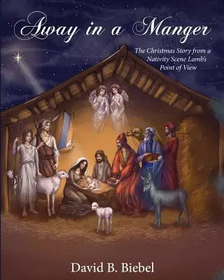 Away in a Manger (Ediție revizuită-8x10): Povestea de Crăciun din punctul de vedere al unui miel de pe scena Nașterii Domnului - Away in a Manger (Revised-8x10 edition): The Christmas Story from a Nativity Scene Lamb's Point of View