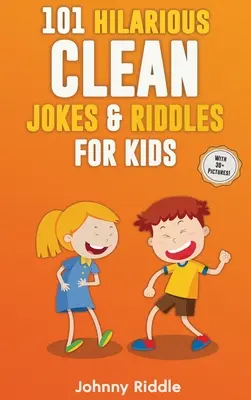 101 glume și ghicitori hilare și curate pentru copii: Râdeți în hohote cu aceste ghicitori și glume amuzante și curate pentru copii (CU 30+ IMAGINI)! - 101 Hilarious Clean Jokes & Riddles For Kids: Laugh Out Loud With These Funny and Clean Riddles & Jokes For Children (WITH 30+ PICTURES)!