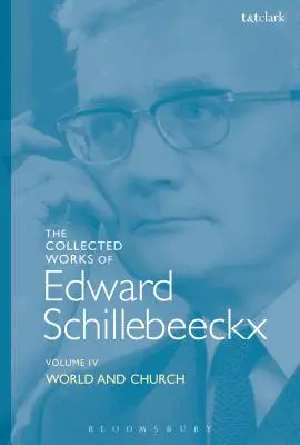 Operele colecționate ale lui Edward Schillebeeckx Volumul 4: Lumea și Biserica - The Collected Works of Edward Schillebeeckx Volume 4: World and Church