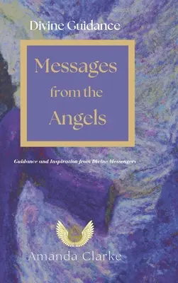 Îndrumare divină: Mesaje de la îngeri: Îndrumare și inspirație de la mesagerii divini - Divine Guidance: Messages from the Angels: Guidance and Inspiration from Divine Messengers