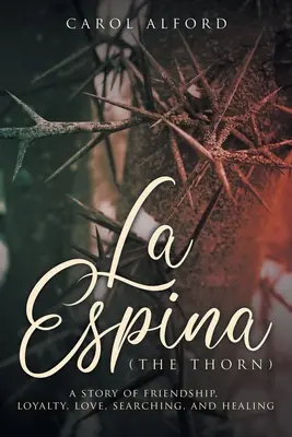 La Espina (Spinul): o poveste de prietenie, loialitate, dragoste, căutare și vindecare - La Espina (The Thorn): a story of friendship, loyalty, love, searching, and healing