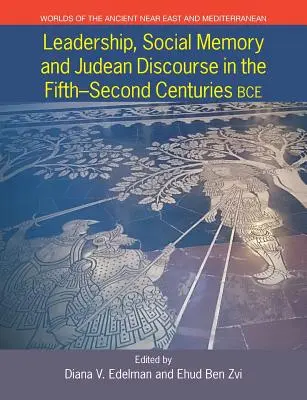 Leadership, memorie socială și discurs iudaic în secolele V-II î.Hr. - Leadership, Social Memory and Judean Discourse in the 5th-2nd Centuries BCE
