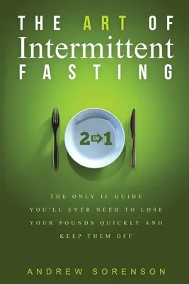 Arta postului intermitent 2 în 1: Singurul ghid IF de care veți avea vreodată nevoie pentru a pierde rapid kilogramele și a le păstra - The Art Of Intermittent Fasting 2 In 1: The Only IF Guide You'll Ever Need To Lose Your Pounds Quickly And Keep Them Off