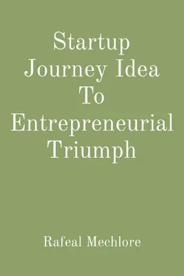 De la o idee la un triumf antreprenorial - Startup Journey Idea To Entrepreneurial Triumph