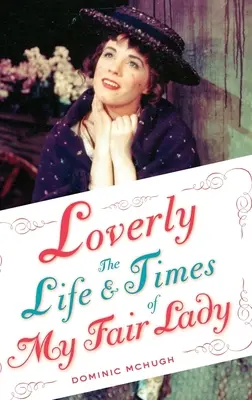 Loverly: Viața și vremurile lui My Fair Lady - Loverly: The Life and Times of My Fair Lady