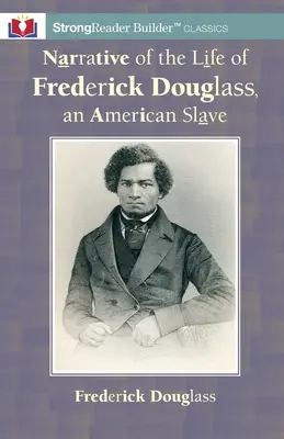 Narațiunea vieții lui Frederick Douglass, un sclav american: Un clasic StrongReader Builder(TM) pentru cititori dislexici și cu dificultăți - Narrative of the Life of Frederick Douglass, an American Slave: A StrongReader Builder(TM) Classic for Dyslexic and Struggling Readers
