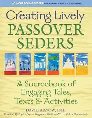 Creating Lively Passover Seders: O carte sursă de povești, texte și activități captivante - Creating Lively Passover Seders: A Sourcebook of Engaging Tales, Texts & Activities