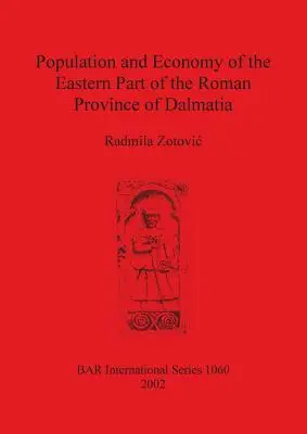 Populația și economia părții de est a provinciei romane Dalmația (Population and Economy of the Eastern Part of the Roman Province of Dalmatia) - Population and Economy of the Eastern Part of the Roman Province of Dalmatia