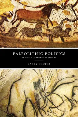 Politici paleolitice: Comunitatea umană în arta timpurie - Paleolithic Politics: The Human Community in Early Art