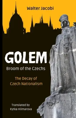 Golem Mătură de cehi: Decăderea naționalismului ceh - Golem The Broom of the Czechs: The Decay of Czech Nationalism