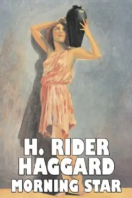 Morning Star by H. Rider Haggard, Ficțiune, Fantezie, Istoric, Acțiune și aventură, Basme, Basme populare, Legende și mitologie - Morning Star by H. Rider Haggard, Fiction, Fantasy, Historical, Action & Adventure, Fairy Tales, Folk Tales, Legends & Mythology