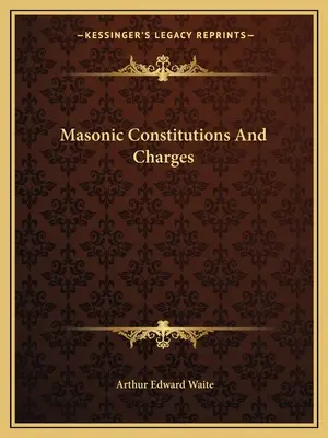 Constituțiile și taxele masonice - Masonic Constitutions And Charges