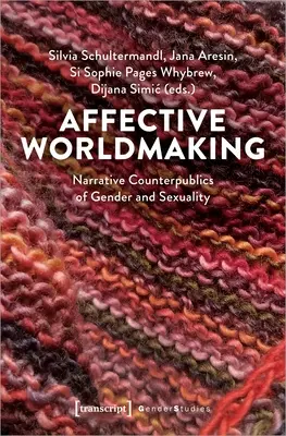 Crearea lumii afective: Contrapublici narative ale genului și sexualității - Affective Worldmaking: Narrative Counterpublics of Gender and Sexuality
