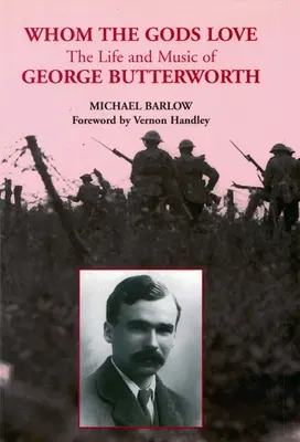 Whom the Gods Love: Viața și muzica lui George Butterworth - Whom the Gods Love: The Life and Music of George Butterworth