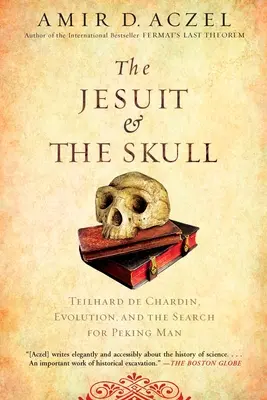 The Jesuit and the Skull: Teilhard de Chardin, evoluția și căutarea omului din Pekin - The Jesuit and the Skull: Teilhard de Chardin, Evolution, and the Search for Peking Man