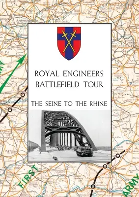 Royal Engineers Battlefield Tour: DE LA SEINE LA RHINE: Vol. 1 - O relatare a operațiunilor incluse în tur & Vol. 2 - Un ghid pentru desfășurarea - Royal Engineers Battlefield Tour: THE SEINE TO THE RHINE: Vol. 1 - An Account of the Operations Included in the Tour & Vol. 2 - A Guide to the Conduct