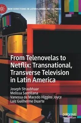De la Telenovelas la Netflix: Televiziune transnațională, transversală în America Latină - From Telenovelas to Netflix: Transnational, Transverse Television in Latin America