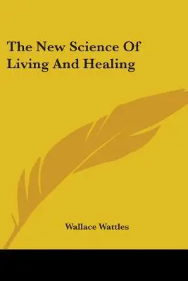 Noua știință a vieții și a vindecării - The New Science Of Living And Healing