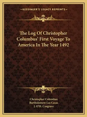 Jurnalul de bord al primei călătorii a lui Cristofor Columb în America în anul 1492 - The Log Of Christopher Columbus' First Voyage To America In The Year 1492