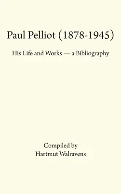 Paul Pelliot (1878-1945): Viața și opera sa - o bibliografie - Paul Pelliot (1878-1945): His Life Works - A Bibliography