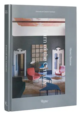 Turn of the Century: Portrete de interioare creative (Portraits of Creative Interiors) - Turn of the Century: Portraits of Creative Interiors