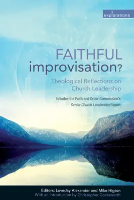 Improvizație credincioasă?: Reflecții teologice asupra conducerii bisericii - Faithful Improvisation?: Theological Reflections on Church Leadership