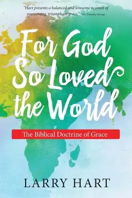 Pentru că așa a iubit Dumnezeu lumea: Doctrina biblică a harului - For God So Loved the World: The Biblical Doctrine of Grace