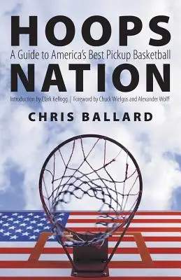 Hoops Nation: Un ghid pentru cel mai bun baschet american - Hoops Nation: A Guide to America's Best Pickup Basketball
