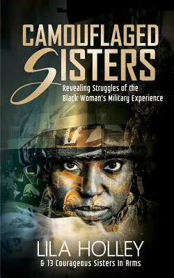 Surorile camuflate: Luptele revelatoare ale experienței militare a femeilor de culoare - Camouflaged Sisters: Revealing Struggles of the Black Woman's Military Experience