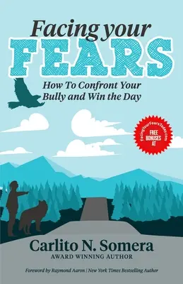 Înfruntându-ți temerile: Cum să faci față bătăușului tău și să câștigi ziua - Facing Your Fears: How to Deal with Your Bully and Win the Day