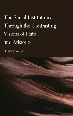Instituțiile sociale prin viziunile contrastante ale lui Platon și Aristotel - The Social Institutions Through the Contrasting Visions of Plato and Aristotle