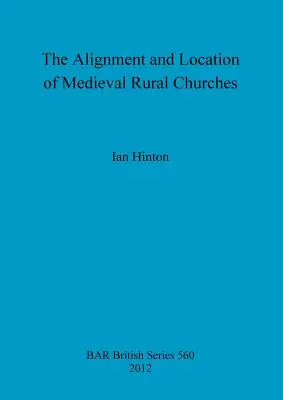 Alinierea și localizarea bisericilor rurale medievale - The Alignment and Location of Medieval Rural Churches