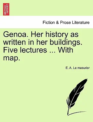 Genova. Istoria ei așa cum este scrisă în clădirile ei. Cinci prelegeri ... cu hartă. - Genoa. Her History as Written in Her Buildings. Five Lectures ... with Map.