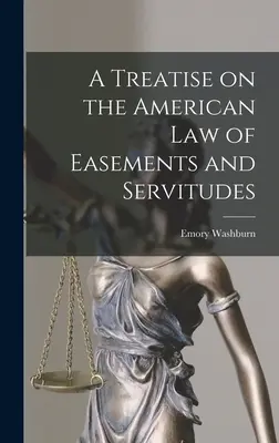 Tratat de drept american al servituților și servituților - A Treatise on the American Law of Easements and Servitudes