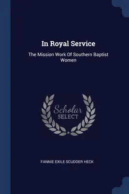 În serviciul regal: Munca de misiune a femeilor baptiste din sud - In Royal Service: The Mission Work Of Southern Baptist Women
