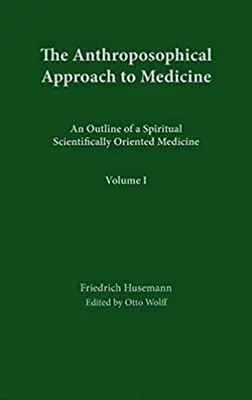 Abordarea antroposofică a medicinei: Volumul 1: O schiță a unei medicini spirituale orientate științific - The Anthroposophical Approach to Medicine: Volume 1: An Outline of a Spiritual Scientifically Oriented Medicine