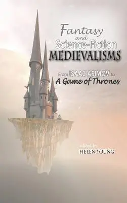 Medievalismele fantasy și science fiction: De la Isaac Asimov la A Game of Thrones - Fantasy and Science Fiction Medievalisms: From Isaac Asimov to A Game of Thrones