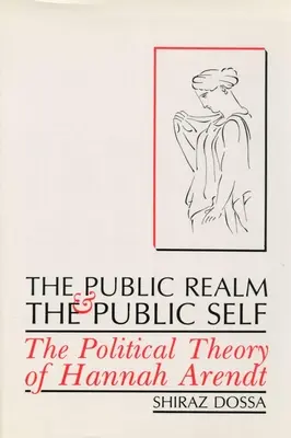 Domeniul public și sinele public: Teoria politică a lui Hannah Arendt - The Public Realm and the Public Self: The Political Theory of Hannah Arendt