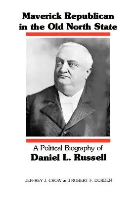 Maverick Republican in the Old North State: O biografie politică a lui Daniel L. Russell - Maverick Republican in the Old North State: A Political Biography of Daniel L. Russell