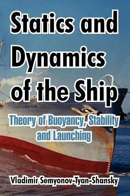 Statica și dinamica navei: Teoria flotabilității, a stabilității și a lansării - Statics and Dynamics of the Ship: Theory of Buoyancy, Stability and Launching