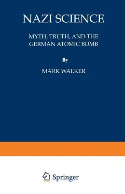 Știința nazistă: Mit, adevăr și bomba atomică germană - Nazi Science: Myth, Truth, and the German Atomic Bomb