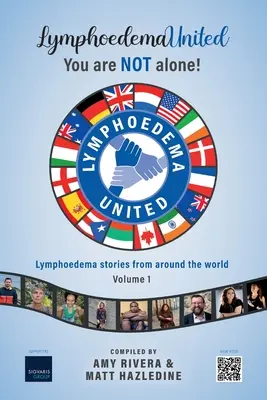 Lymphoedema United - NU sunteți singur!: Lymphoedema povești din întreaga lume - Volumul 1 - Lymphoedema United - You are NOT alone!: Lymphoedema stories from around the world - Volume 1